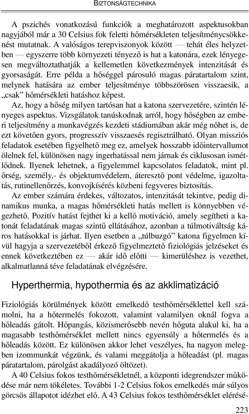 gyorsaságát. Erre példa a hıséggel párosuló magas páratartalom szint, melynek hatására az ember teljesítménye többszörösen visszaesik, a csak hımérsékleti hatáshoz képest.