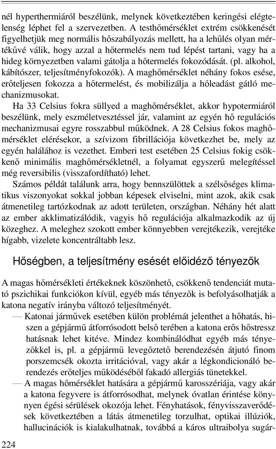 valami gátolja a hıtermelés fokozódását. (pl. alkohol, kábítószer, teljesítményfokozók).