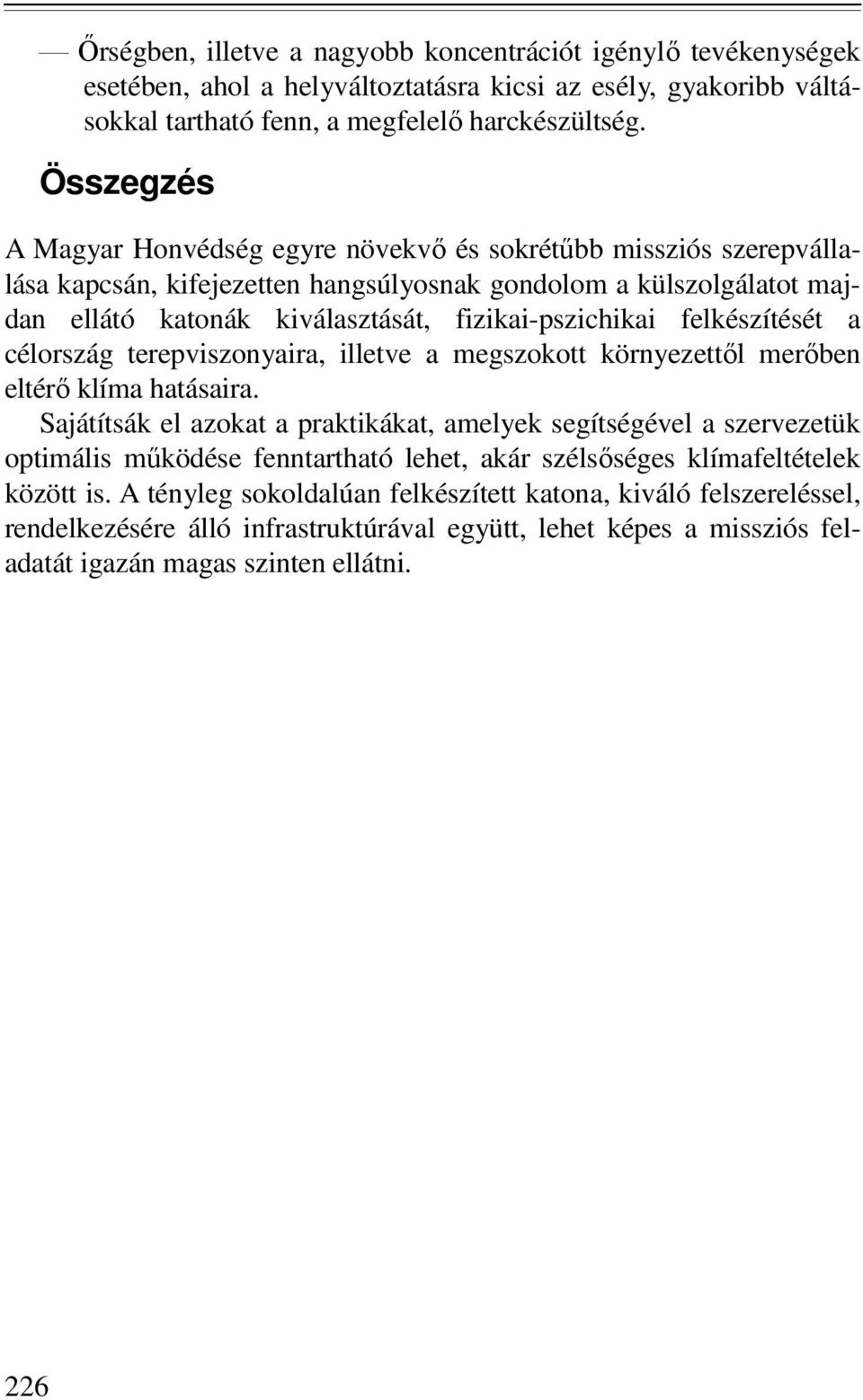 felkészítését a célország terepviszonyaira, illetve a megszokott környezettıl merıben eltérı klíma hatásaira.