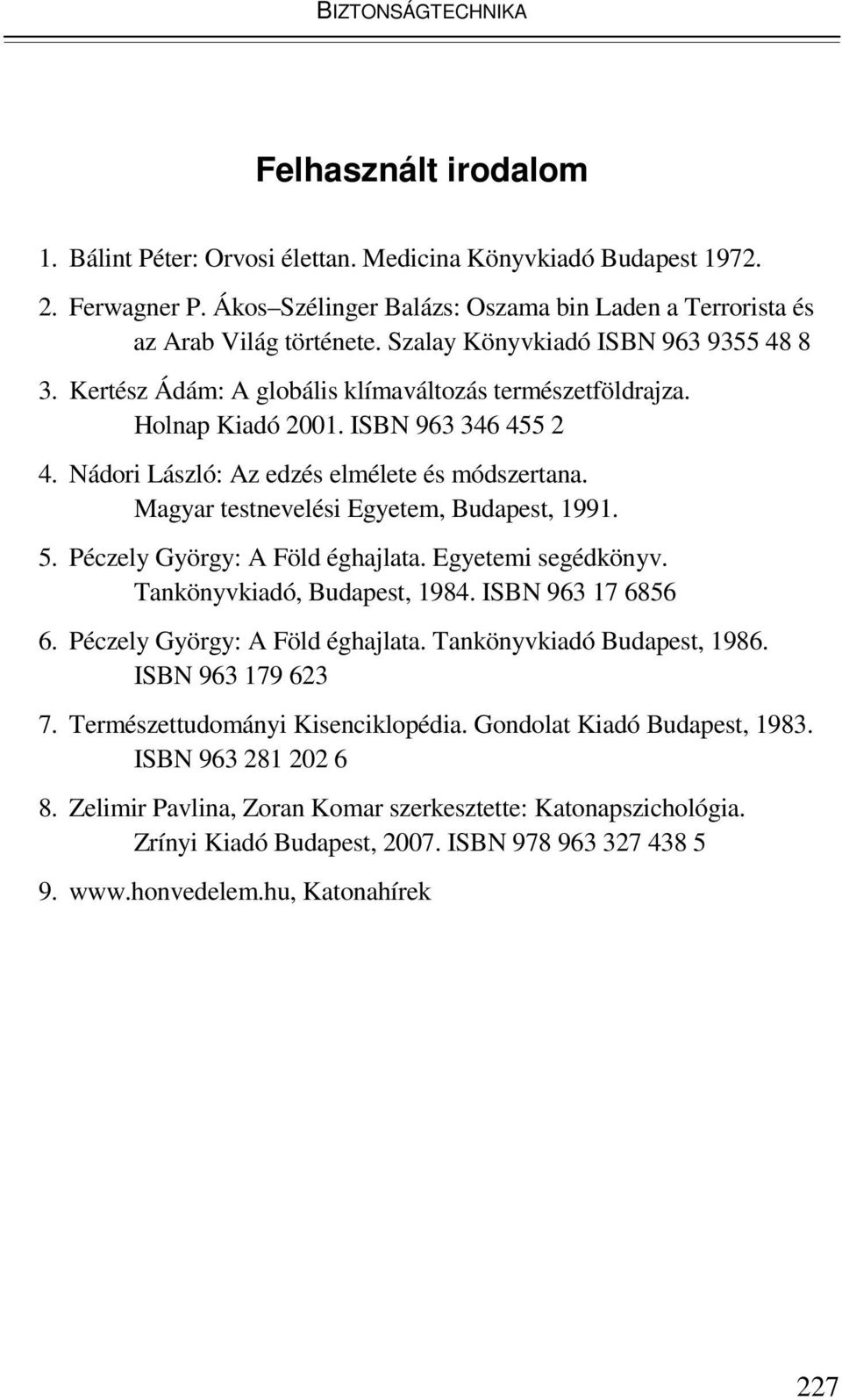 ISBN 963 346 455 2 4. Nádori László: Az edzés elmélete és módszertana. Magyar testnevelési Egyetem, Budapest, 1991. 5. Péczely György: A Föld éghajlata. Egyetemi segédkönyv.