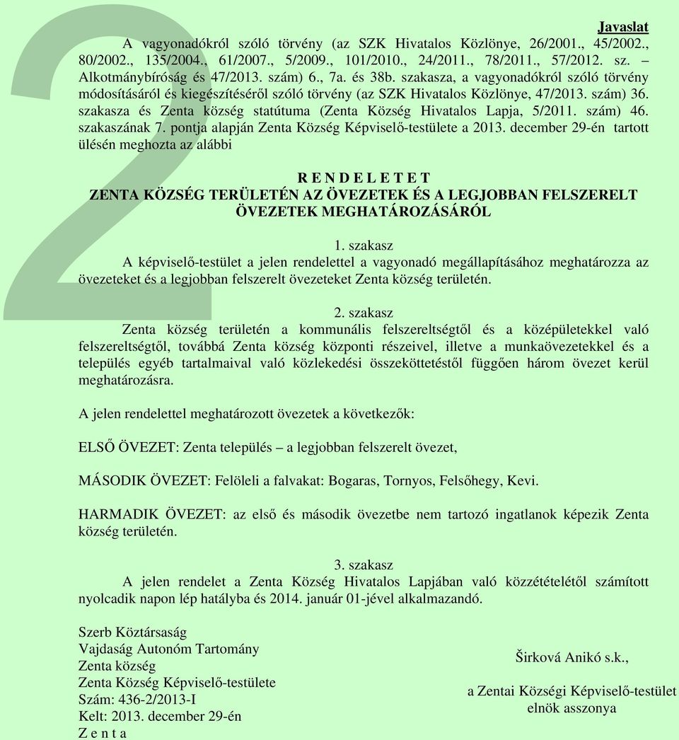 szakasza és Zenta község statútuma (Zenta Község Hivatalos Lapja, 5/2011. szám) 46. szakaszának 7. pontja alapján Zenta Község Képviselő-testülete a 2013.