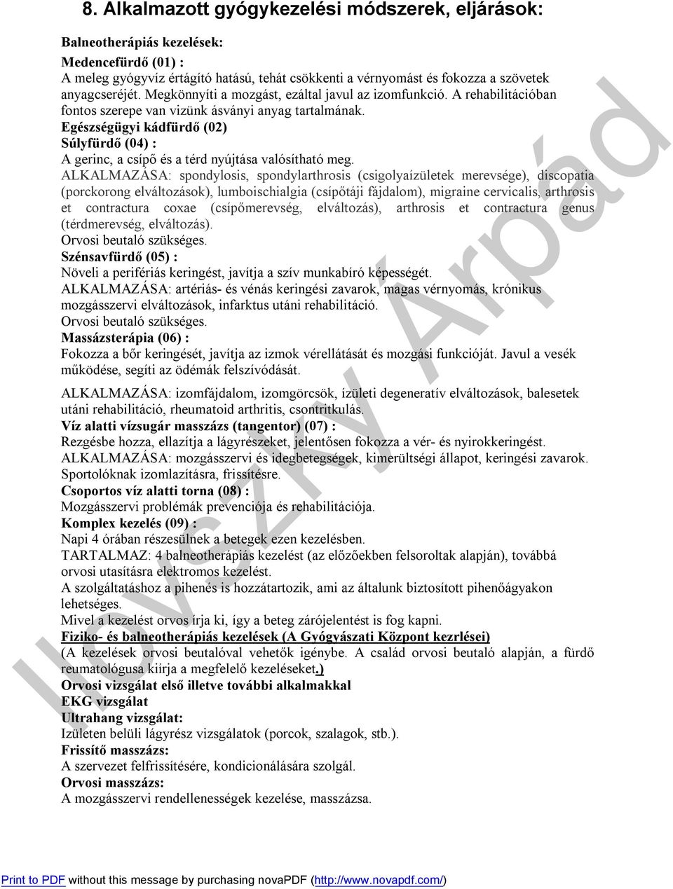 Egészségügyi kádfürdő (02) Súlyfürdő (04) : A gerinc, a csípő és a térd nyújtása valósítható meg.