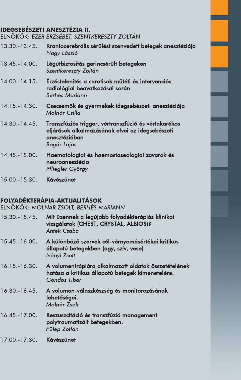 Csecsemök és gyermekek idegsebészeti anesztéziája Molnár Csilla 14.30.-14.45.