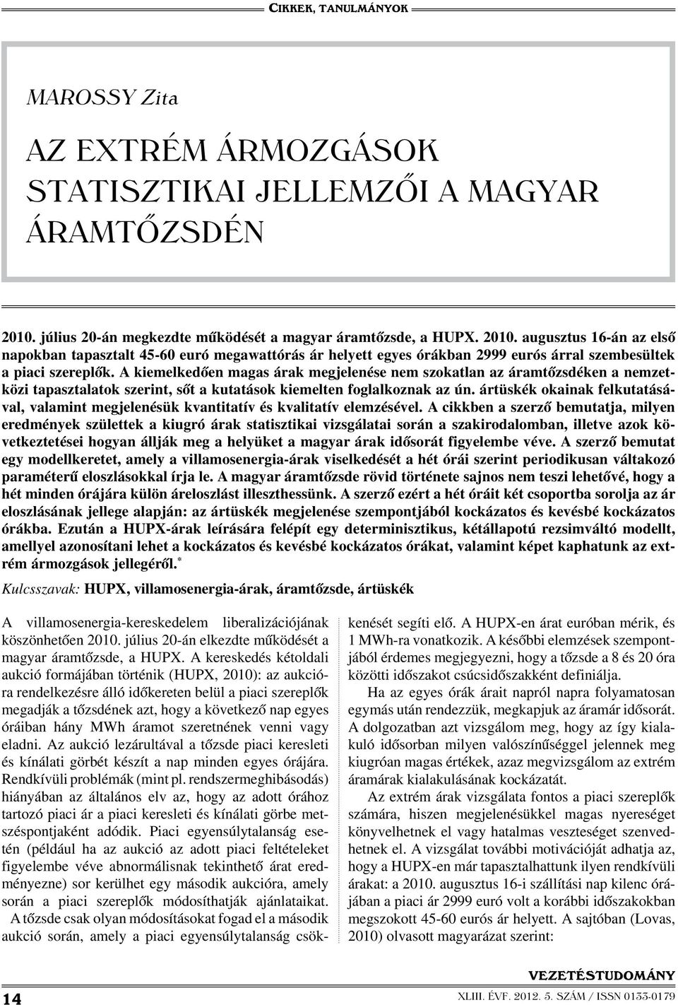 augusztus 16-án az első napokban tapasztalt 45-60 euró megawattórás ár helyett egyes órákban 2999 eurós árral szembesültek a piaci szereplők.