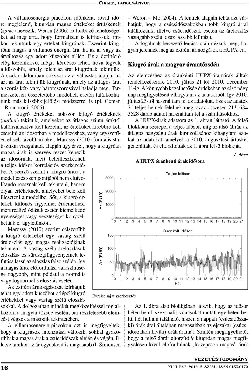 Eszerint kiugróan magas a villamos energia ára, ha az ár vagy az árváltozás egy adott küszöböt túllép.