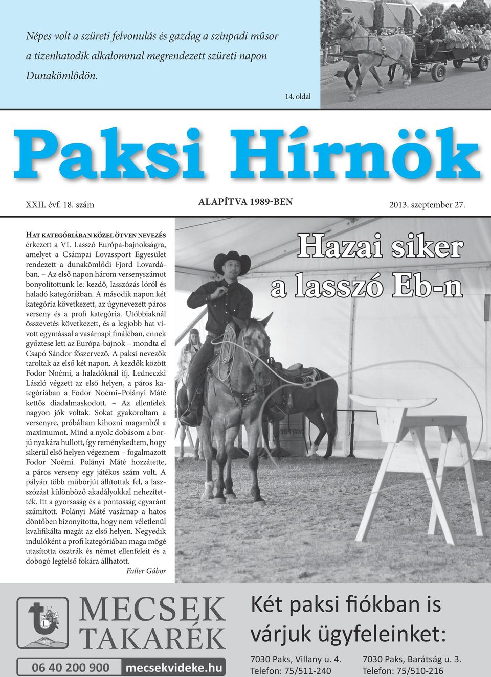 Az első napon három versenyszámot bonyolítottunk le: kezdő, lasszózás lóról és haladó kategóriában. A második napon két kategória következett, az úgynevezett páros verseny és a profi kategória.