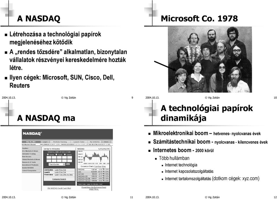 Ilyen cégek: Microsoft, SUN, Cisco, Dell, Reuters 2004.10.13.