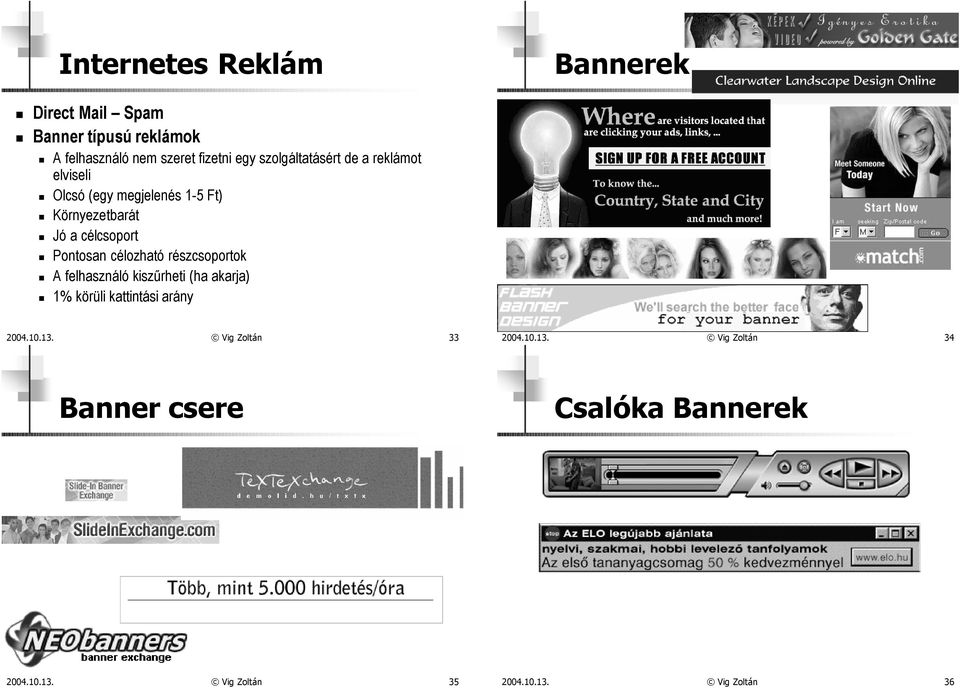 célozható részcsoportok A felhasználó kiszûrheti (ha akarja) 1% körüli kattintási arány 2004.10.13.