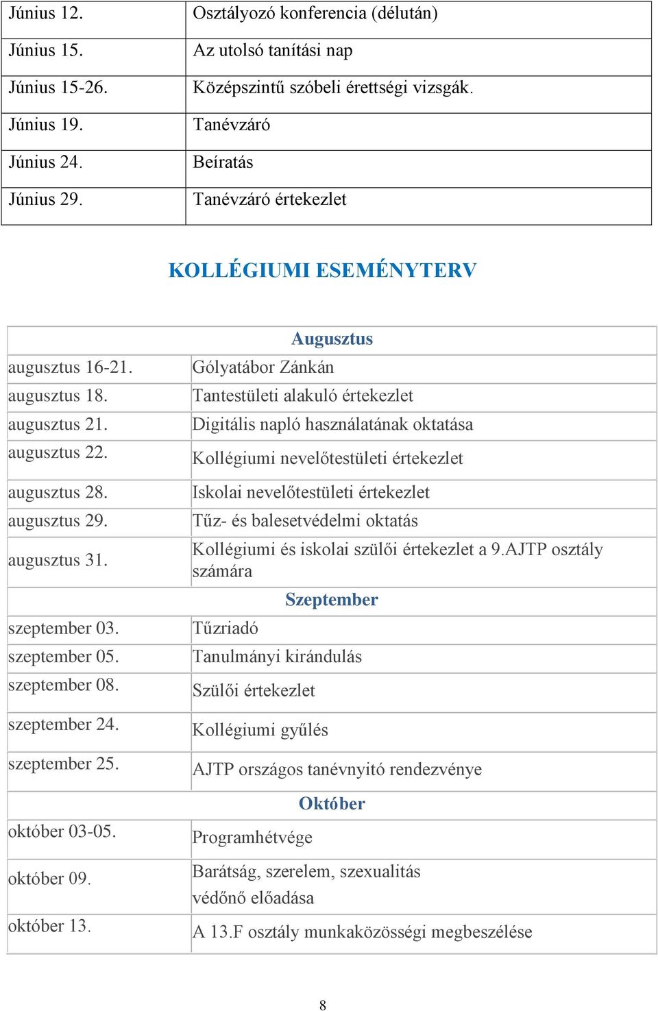 szeptember 08. szeptember 24. szeptember 25. október 03-05. október 09. október 13.