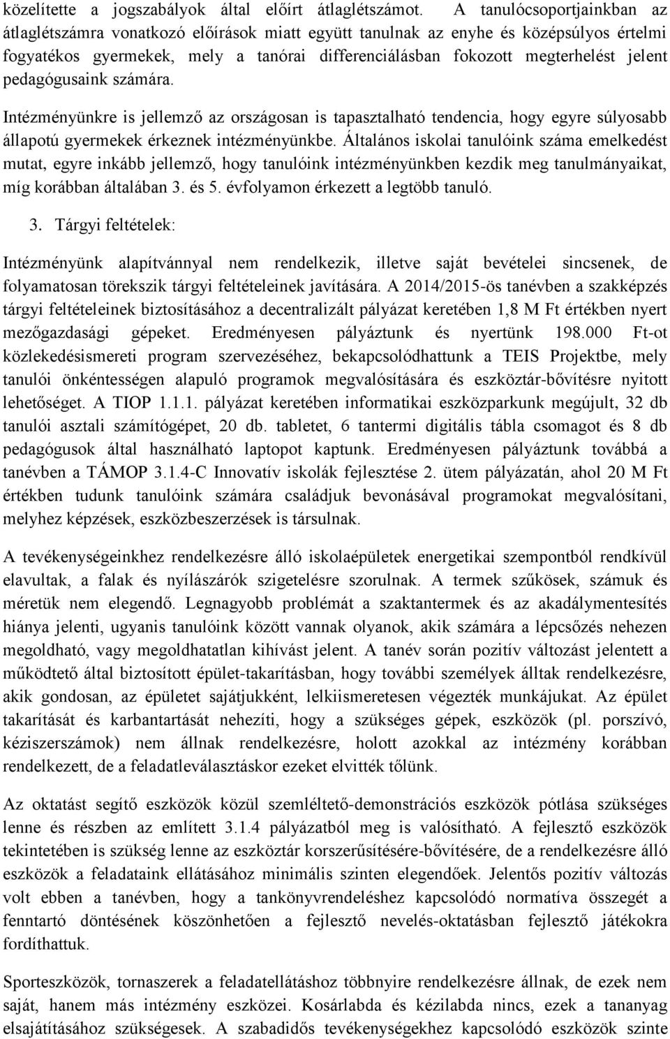 pedagógusaink számára. Intézményünkre is jellemző az országosan is tapasztalható tendencia, hogy egyre súlyosabb állapotú gyermekek érkeznek intézményünkbe.