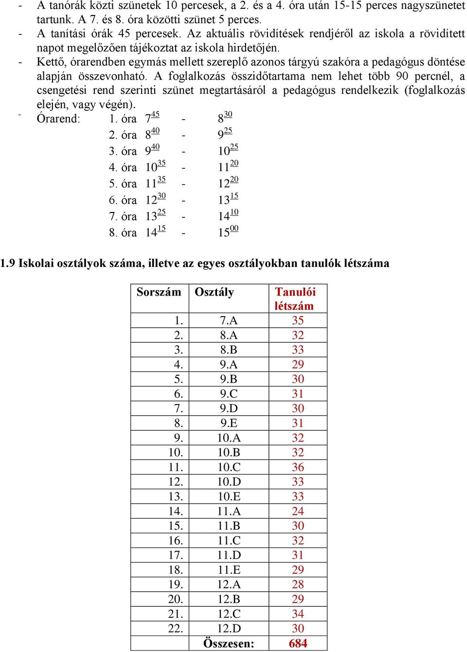 - Kettő, órarendben egymás mellett szereplő azonos tárgyú szakóra a pedagógus döntése alapján összevonható.