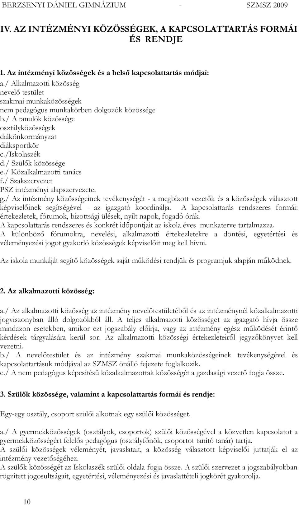 / Szülők közössége e./ Közalkalmazotti tanács f./ Szakszervezet PSZ intézményi alapszervezete. g.