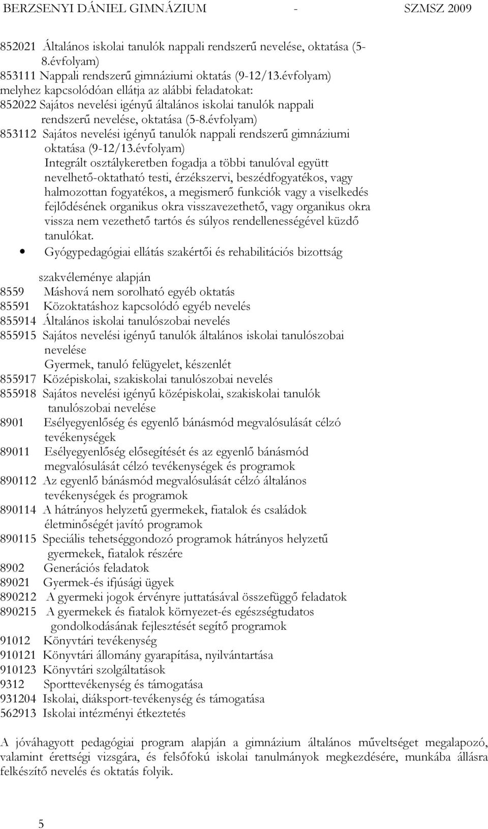 évfolyam) 853112 Sajátos nevelési igényű tanulók nappali rendszerű gimnáziumi oktatása (9-12/13.