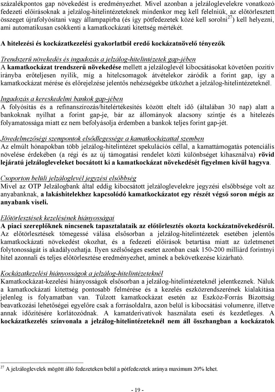 pótfedezetek közé kell sorolni 27 ) kell helyezni, ami automatikusan csökkenti a kamatkockázati kitettség mértékét.