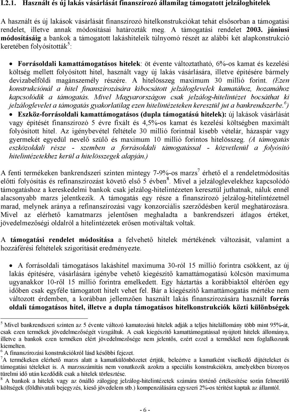 annak módosításai határozták meg. A támogatási rendelet 2003.