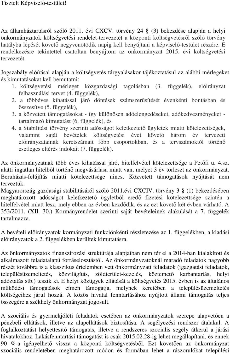 képviselő-testület részére. E rendelkezésre tekintettel csatoltan benyújtom az önkormányzat 2015. évi költségvetési tervezetét.