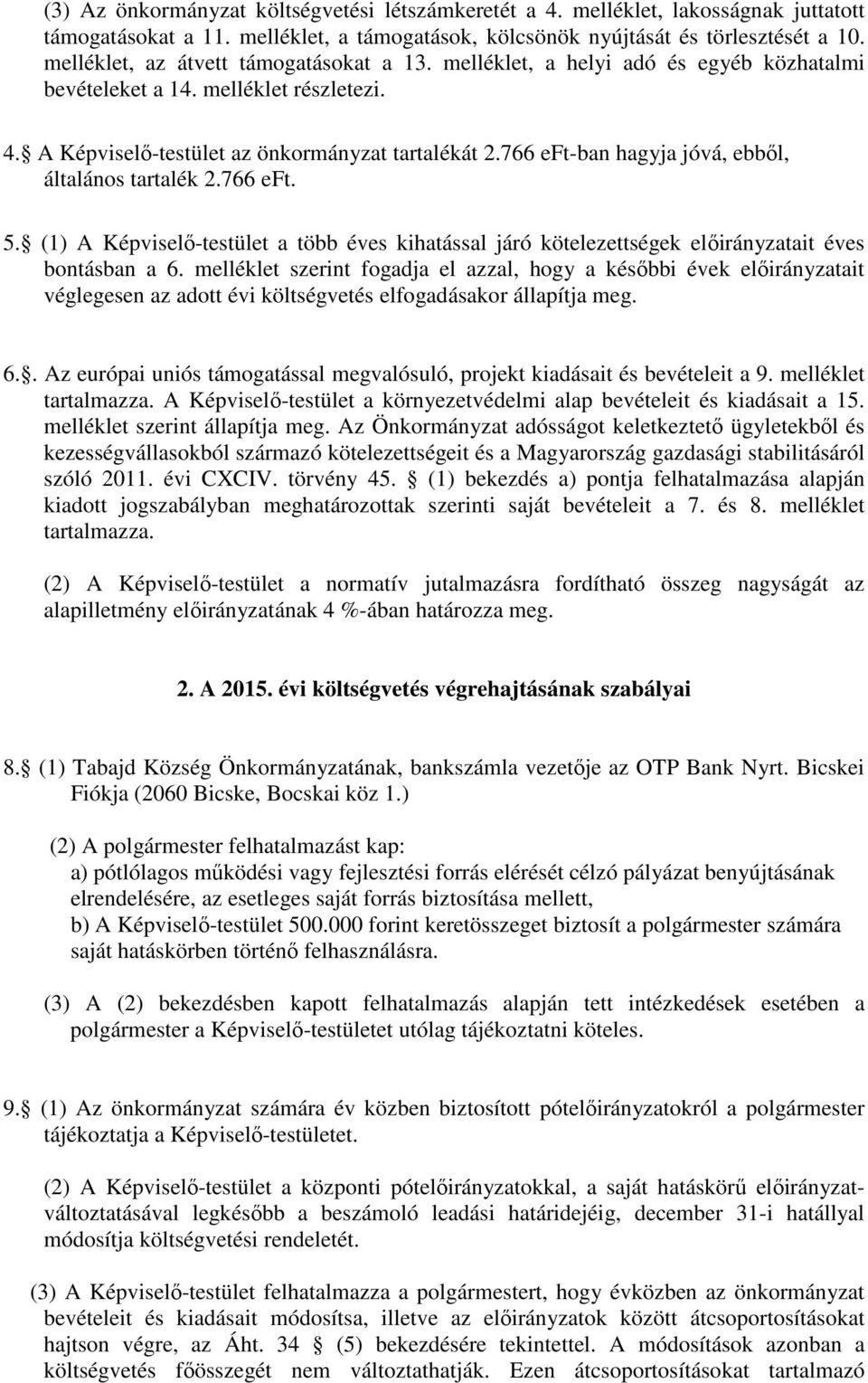 766 eft-ban hagyja jóvá, ebből, általános tartalék 2.766 eft. 5. (1) A Képviselő-testület a több éves kihatással járó kötelezettségek előirányzatait éves bontásban a 6.