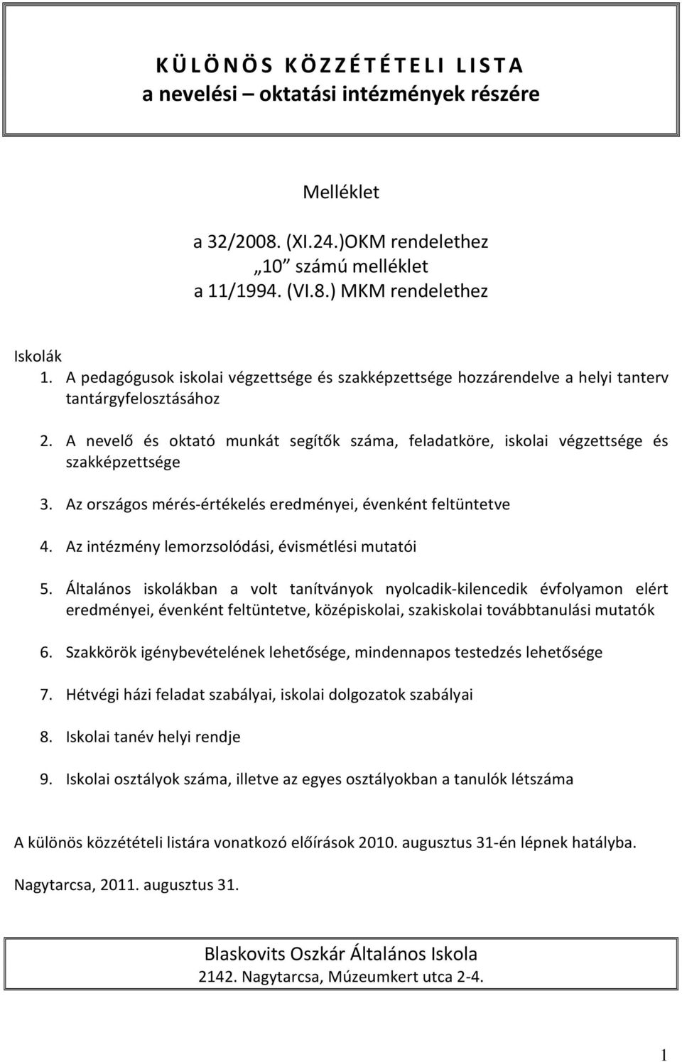 A nevelő és oktató munkát segítők száma, feladatköre, iskolai végzettsége és szakképzettsége 3. Az országos mérés-értékelés eredményei, évenként feltüntetve 4.