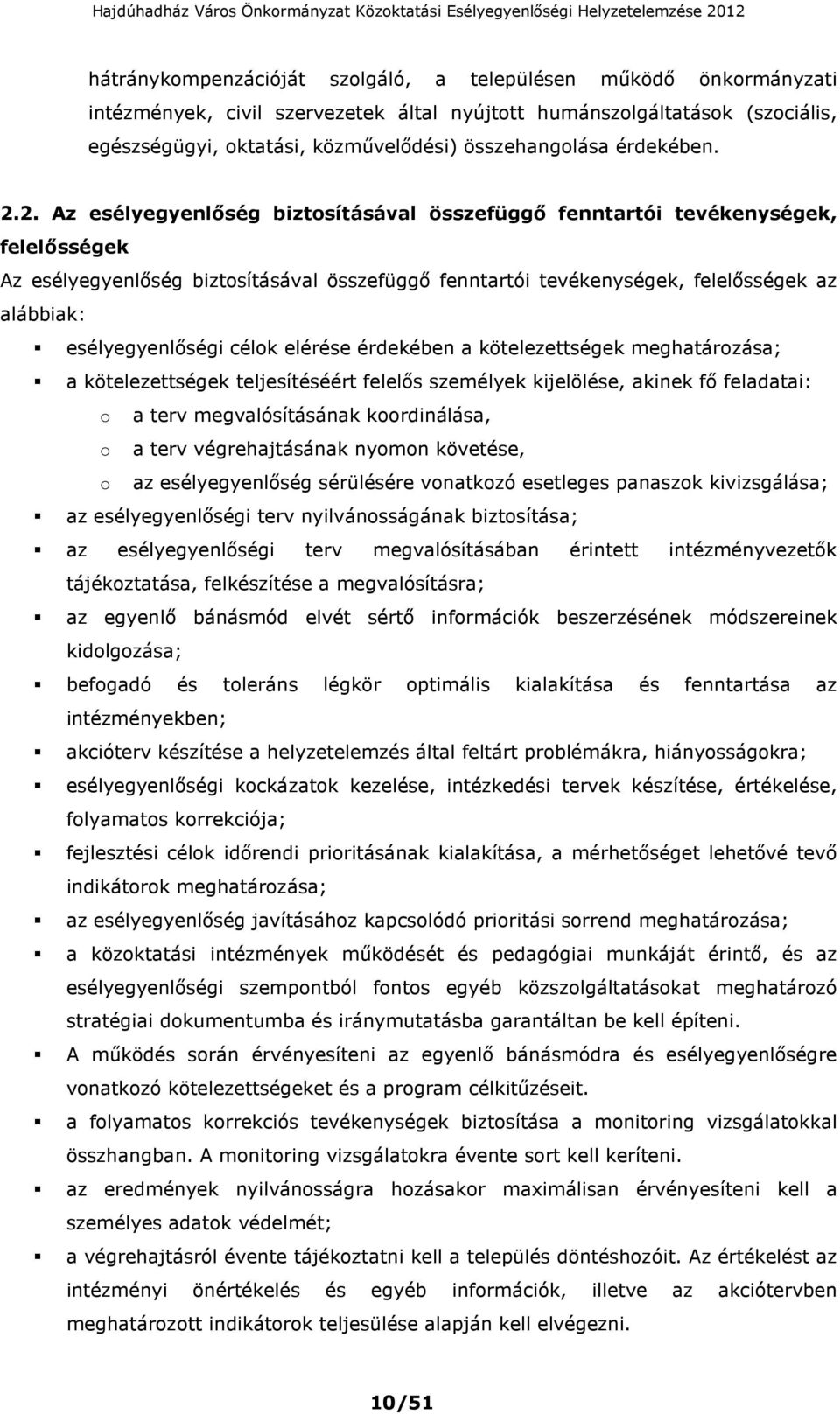 2. Az esélyegyenlőség biztosításával összefüggő fenntartói tevékenységek, felelősségek Az esélyegyenlőség biztosításával összefüggő fenntartói tevékenységek, felelősségek az alábbiak: