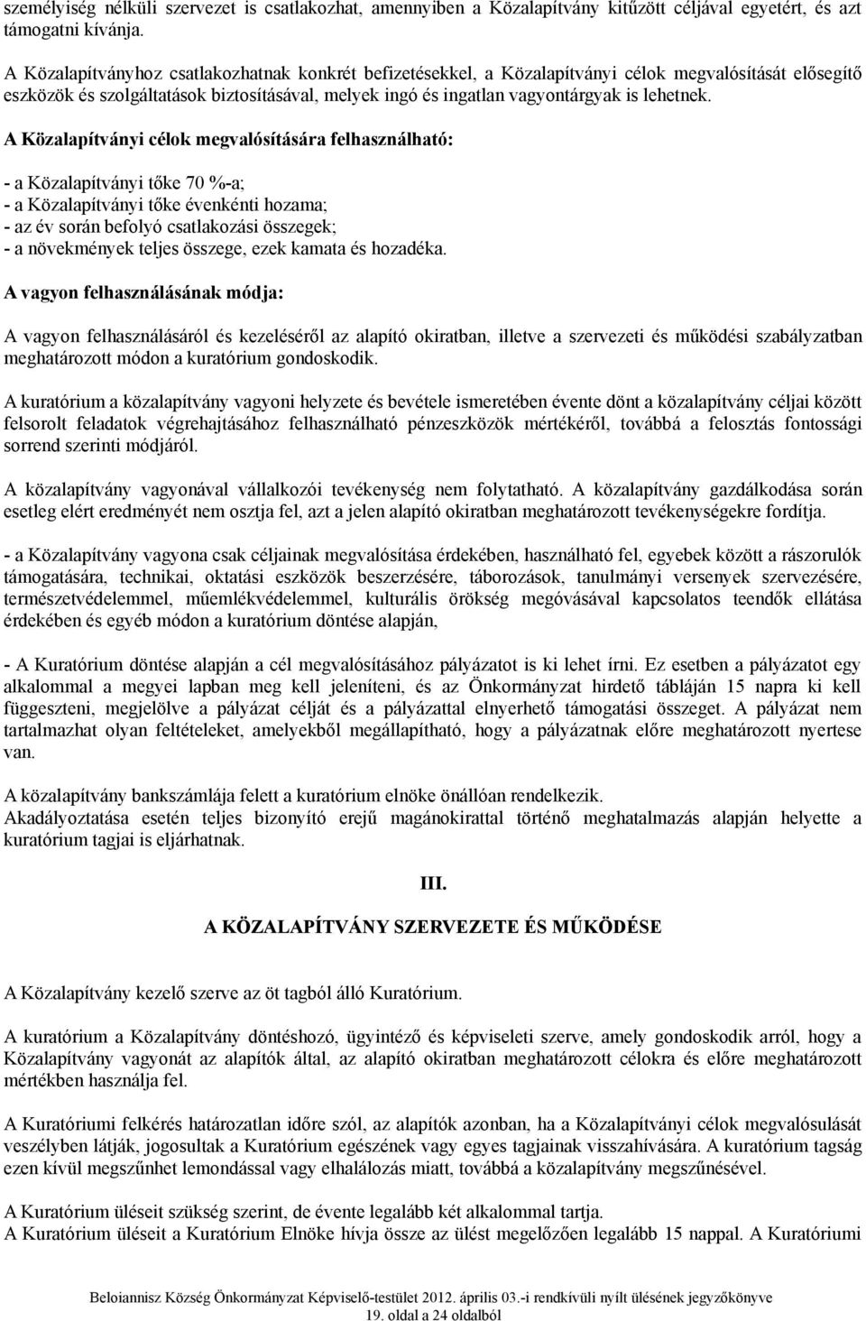 A Közalapítványi célok megvalósítására felhasználható: - a Közalapítványi tőke 70 %-a; - a Közalapítványi tőke évenkénti hozama; - az év során befolyó csatlakozási összegek; - a növekmények teljes