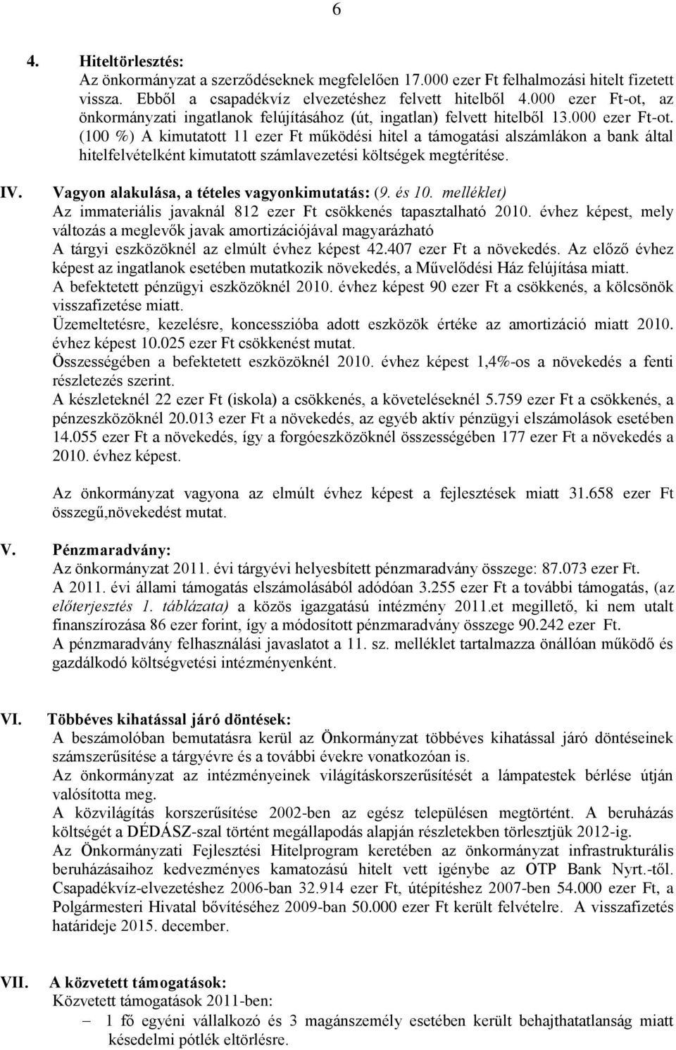 IV. Vagyon alakulása, a tételes vagyonkimutatás: (9. és 10. melléklet) Az immateriális javaknál 812 ezer Ft csökkenés tapasztalható 2010.