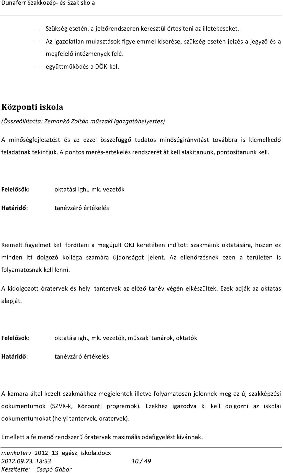 Központi iskola (Összeállította: Zemankó Zoltán műszaki igazgatóhelyettes) A minőségfejlesztést és az ezzel összefüggő tudatos minőségirányítást továbbra is kiemelkedő feladatnak tekintjük.