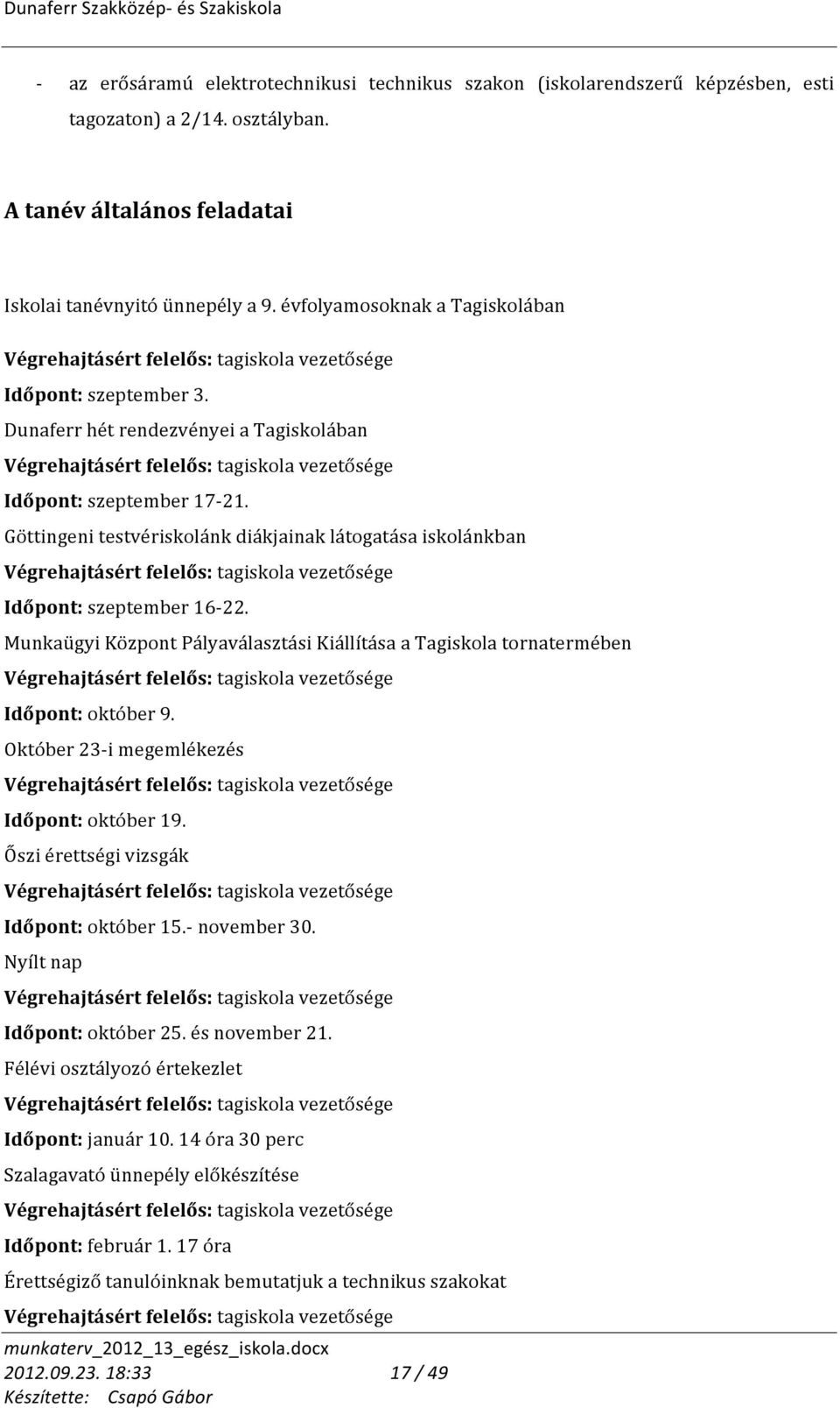 Dunaferr hét rendezvényei a Tagiskolában Végrehajtásért felelős: tagiskola vezetősége Időpont: szeptember 17-21.