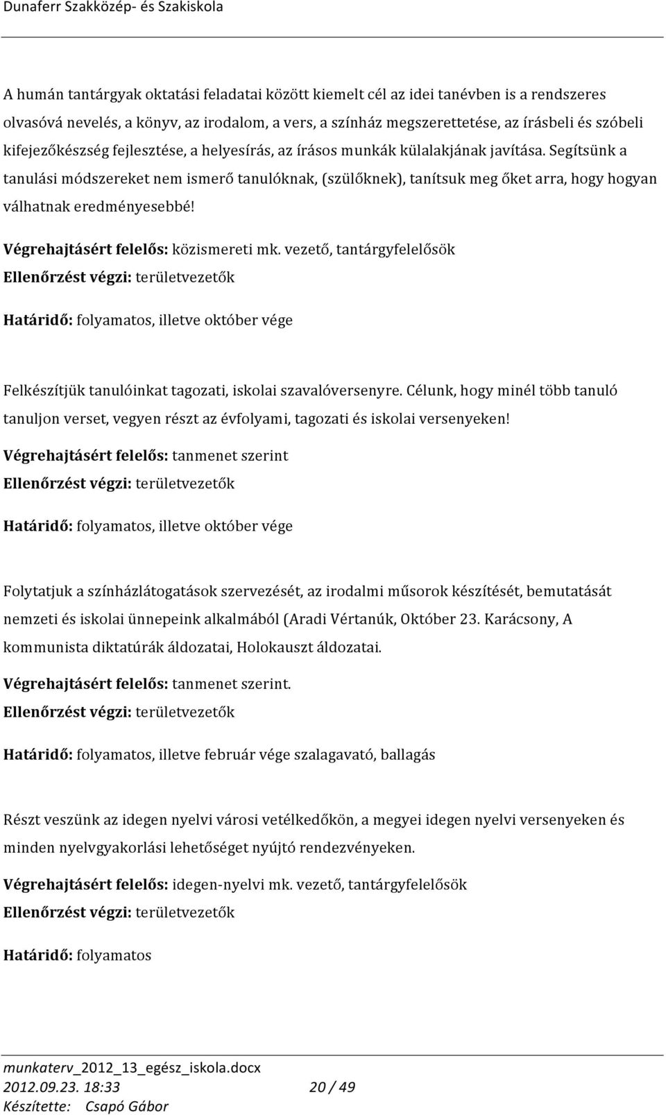 Segítsünk a tanulási módszereket nem ismerő tanulóknak, (szülőknek), tanítsuk meg őket arra, hogy hogyan válhatnak eredményesebbé! Végrehajtásért felelős: közismereti mk.