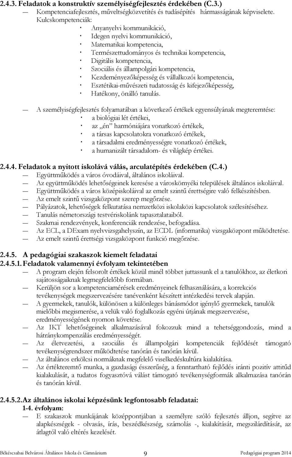 kompetencia, Kezdeményezőképesség és vállalkozói kompetencia, Esztétikai-művészeti tudatosság és kifejezőképesség, Hatékony, önálló tanulás.