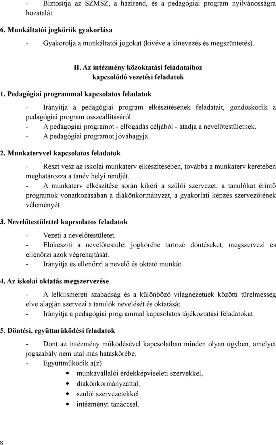 Pedagógiai programmal kapcsolatos feladatok - Irányítja a pedagógiai program elkészítésének feladatait, gondoskodik a pedagógiai program összeállításáról.