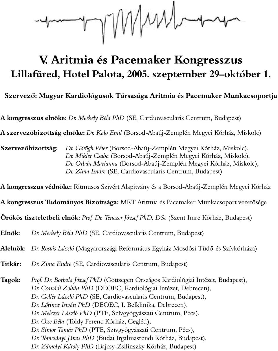 Görögh Péter (Borsod-Abaúj-Zemplén Megyei Kórház, Miskolc), Dr. Mikler Csaba (Borsod-Abaúj-Zemplén Megyei Kórház, Miskolc), Dr. Orbán Marianna (Borsod-Abaúj-Zemplén Megyei Kórház, Miskolc), Dr.