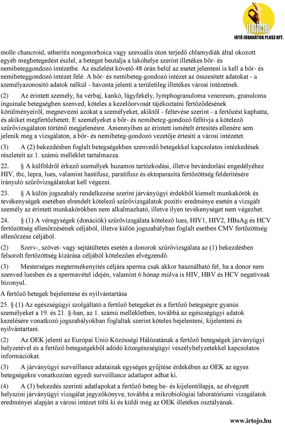 A bőr- és nemibeteg-gondozó intézet az összesített adatokat - a személyazonosító adatok nélkül - havonta jelenti a területileg illetékes városi intézetnek.