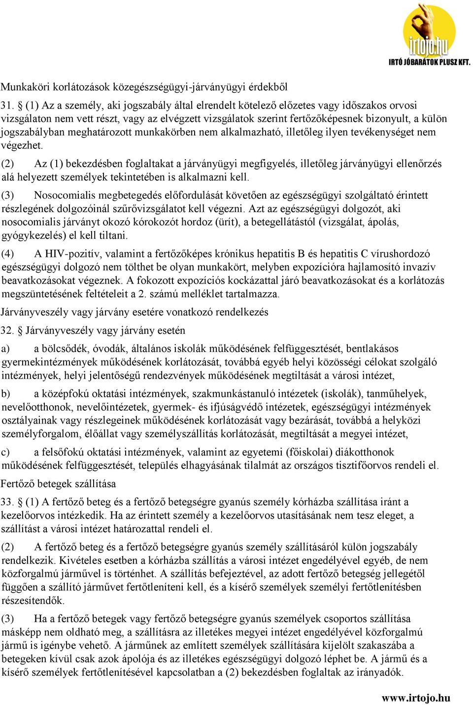 jogszabályban meghatározott munkakörben nem alkalmazható, illetőleg ilyen tevékenységet nem végezhet.