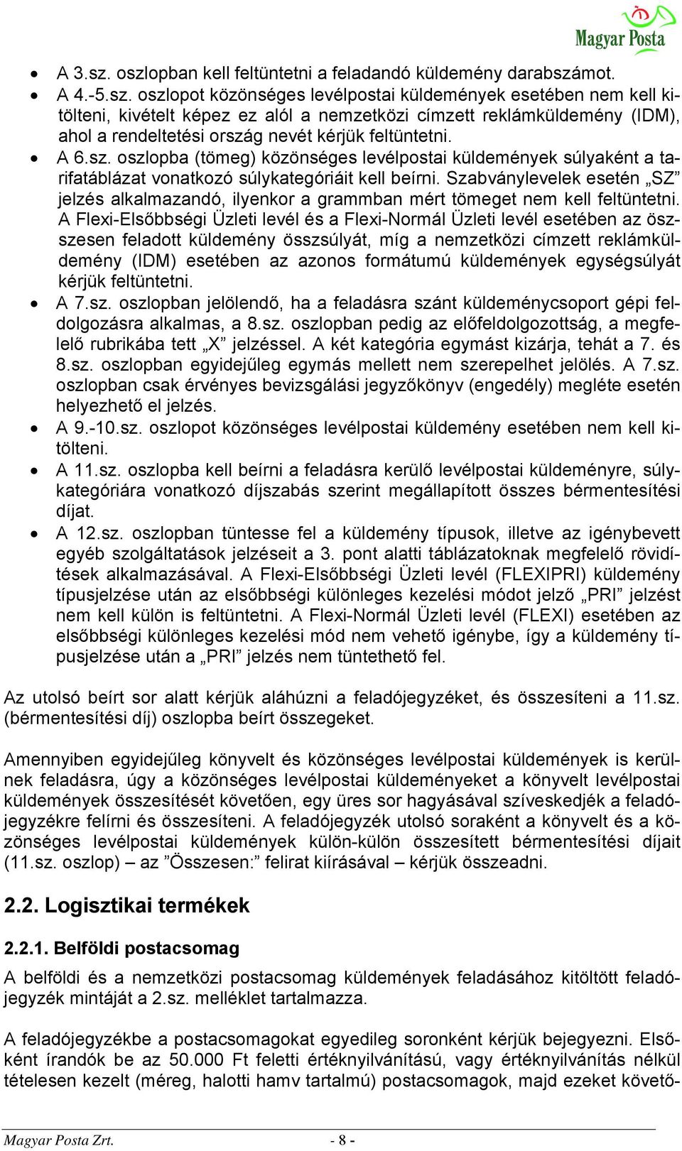 Szabványlevelek esetén SZ jelzés alkalmazandó, ilyenkor a grammban mért tömeget nem kell feltüntetni.