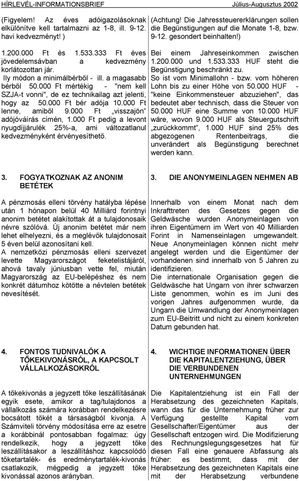 000 Ft bér adója 10.000 Ft lenne, amiből 9.000 Ft visszajön adójóváírás címén, 1.000 Ft pedig a levont nyugdíjjárulék 25%-a, ami változatlanul kedvezményként érvényesíthető. (Achtung!