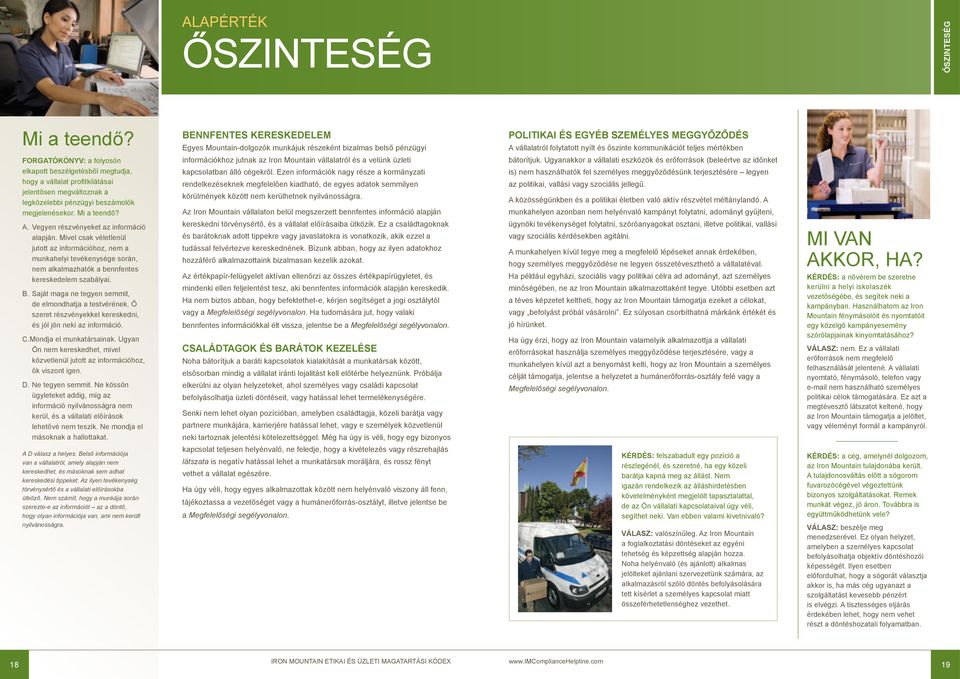 Vegyen részvényeket az információ alapján. Mivel csak véletlenül jutott az információhoz, nem a munkahelyi tevékenysége során, nem alkalmazhatók a bennfentes kereskedelem szabályai. B.