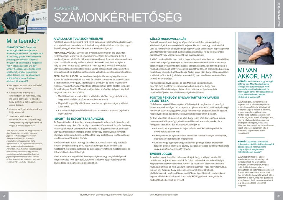 Amikor megkeresi a cikket, kiderül, hogy az alkalmazott szóról szóra onnan másolta az ötleteket. Mi a teendő? A. Ne tegyen semmit. Nem valószínű, hogy bárkinek feltűnne. B.