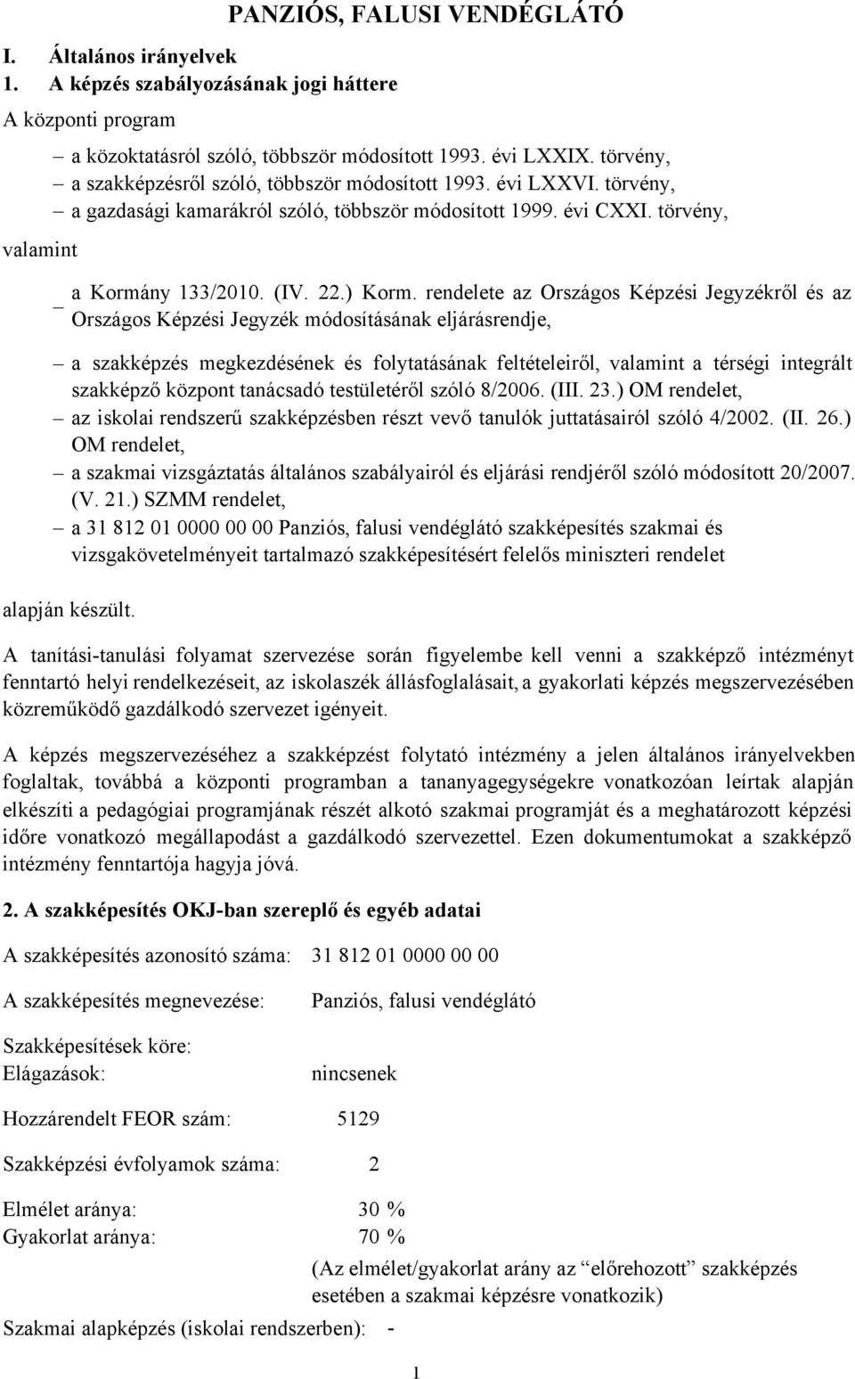 törvény, valamint a szakképzés megkezdésének és folytatásának feltételeiről, valamint a térségi integrált szakképző központ tanácsadó testületéről szóló 8/2006. (III. 23.