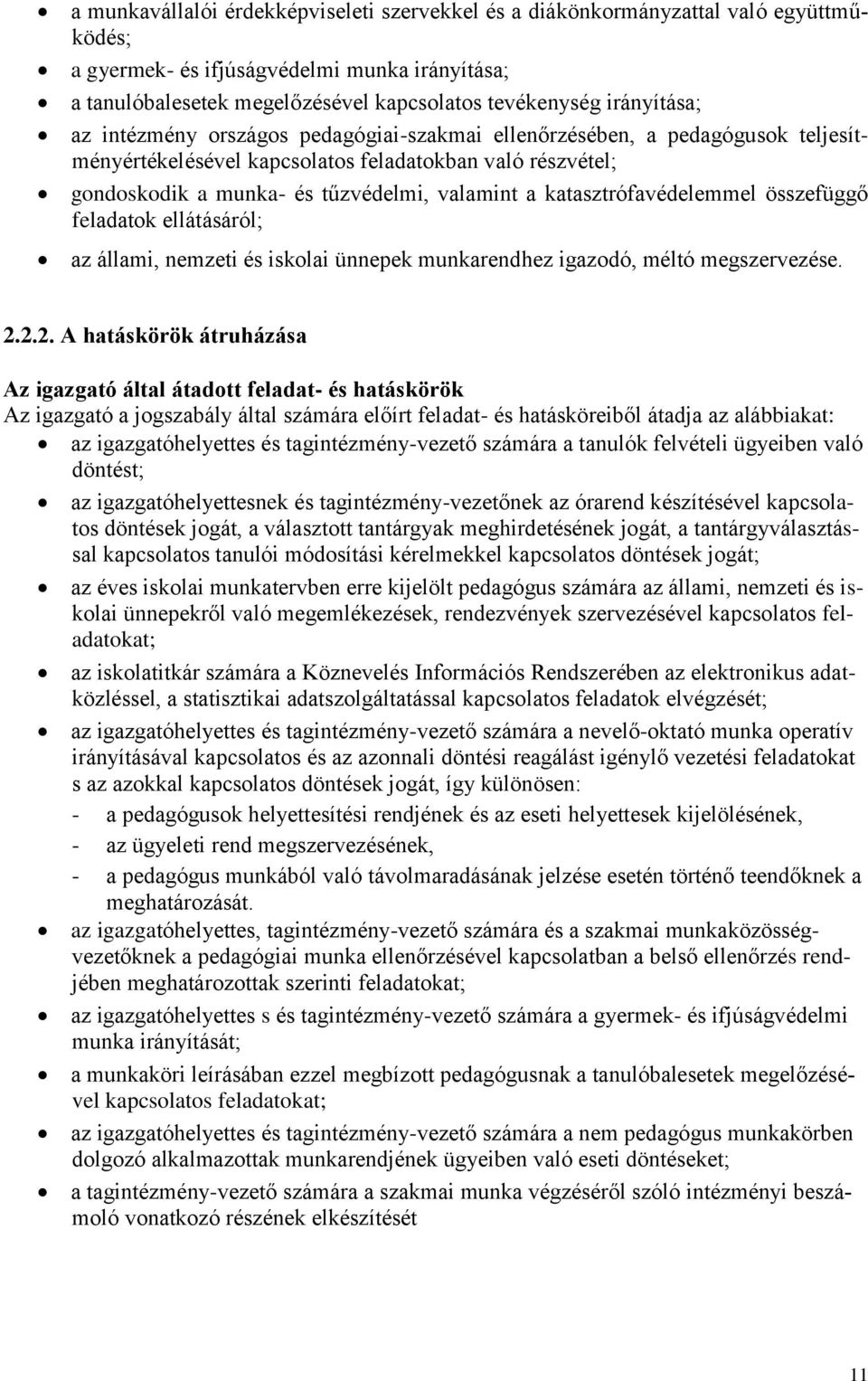 katasztrófavédelemmel összefüggő feladatok ellátásáról; az állami, nemzeti és iskolai ünnepek munkarendhez igazodó, méltó megszervezése. 2.