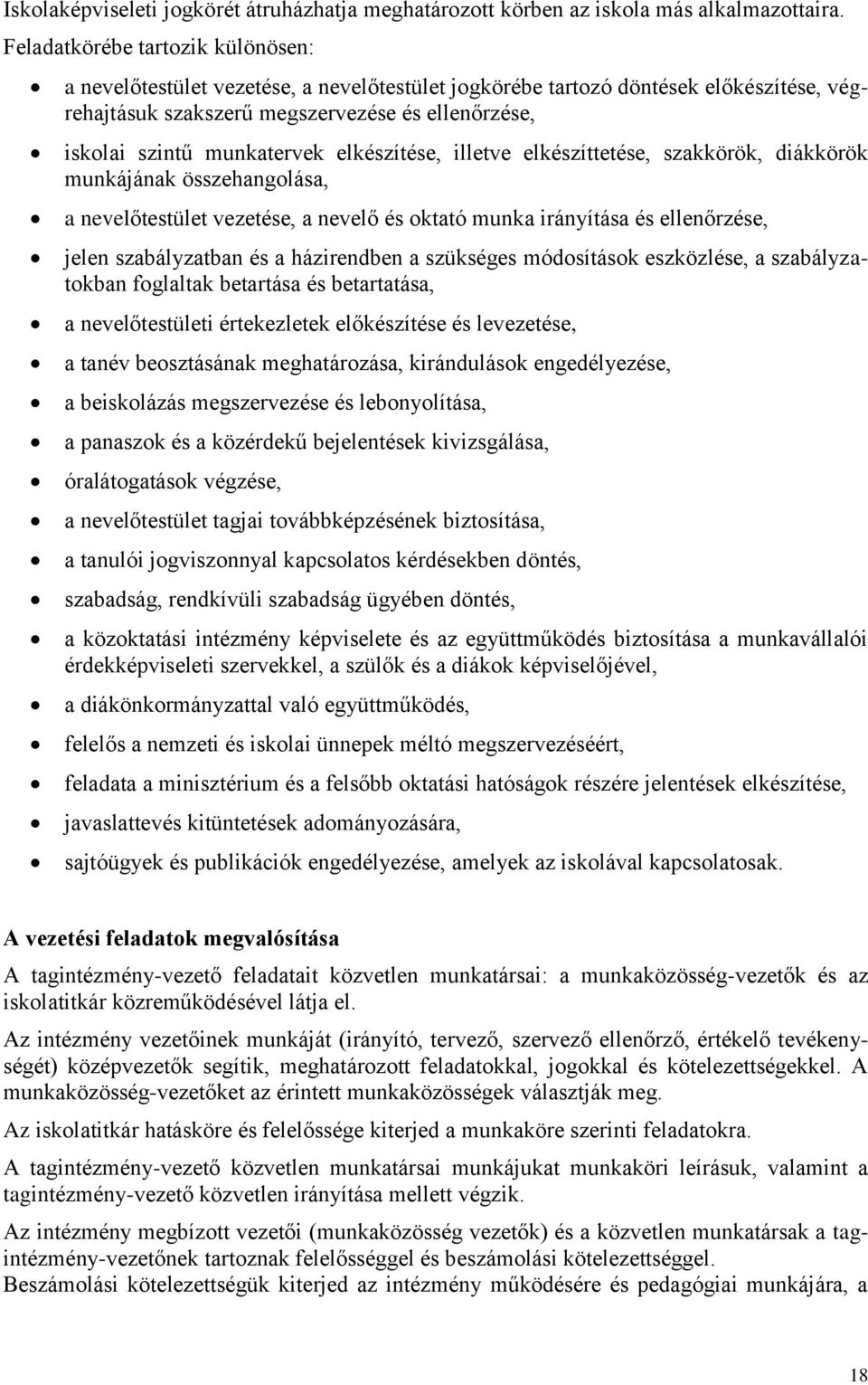 elkészítése, illetve elkészíttetése, szakkörök, diákkörök munkájának összehangolása, a nevelőtestület vezetése, a nevelő és oktató munka irányítása és ellenőrzése, jelen szabályzatban és a