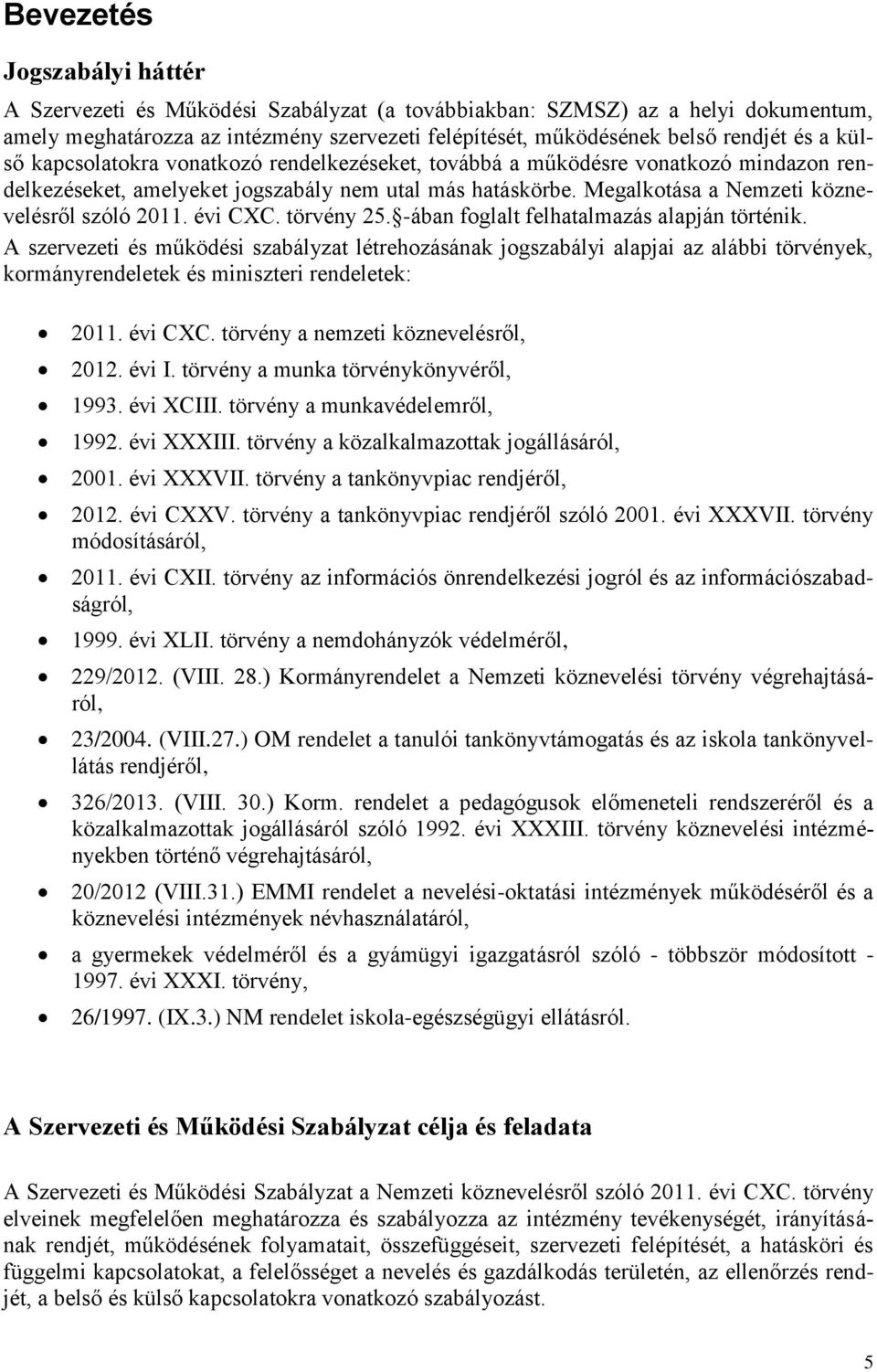 évi CXC. törvény 25. -ában foglalt felhatalmazás alapján történik.