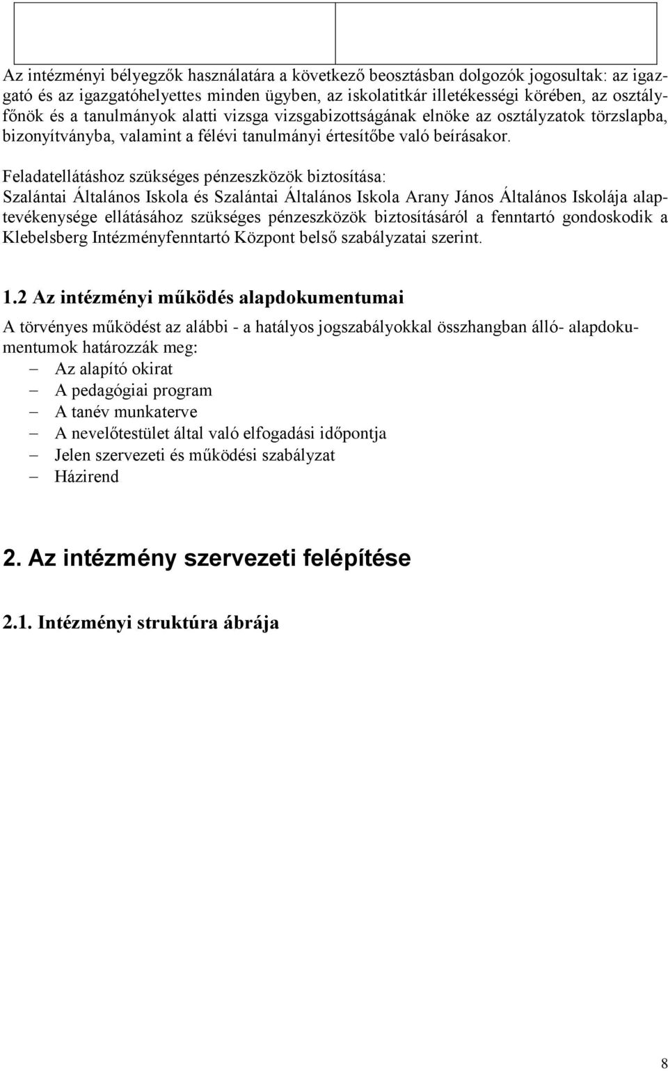 Feladatellátáshoz szükséges pénzeszközök biztosítása: Szalántai Általános Iskola és Szalántai Általános Iskola Arany János Általános Iskolája alaptevékenysége ellátásához szükséges pénzeszközök