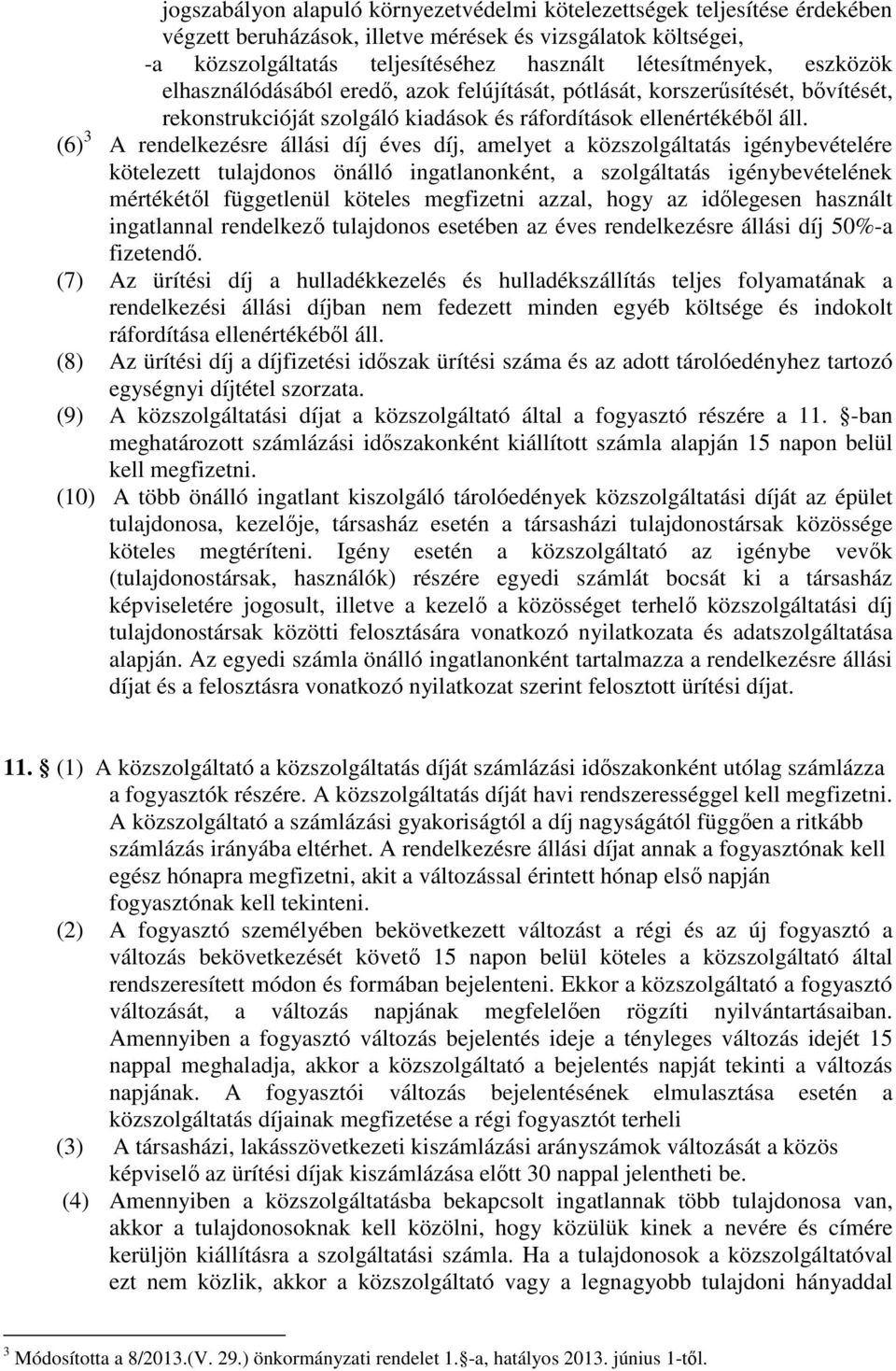 (6) 3 A rendelkezésre állási díj éves díj, amelyet a közszolgáltatás igénybevételére kötelezett tulajdonos önálló ingatlanonként, a szolgáltatás igénybevételének mértékétől függetlenül köteles