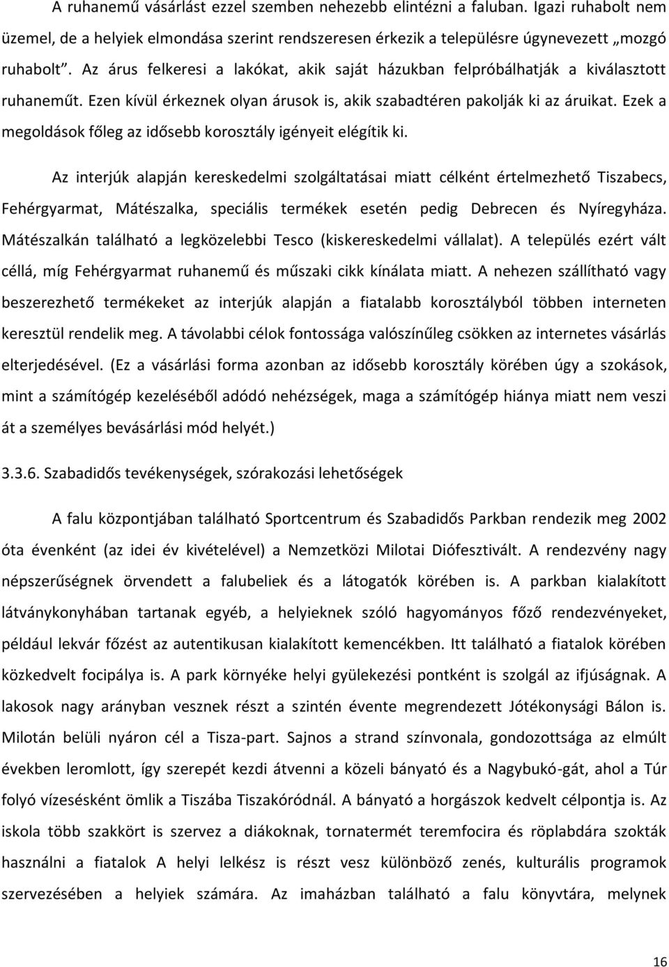 Ezek a megoldások főleg az idősebb korosztály igényeit elégítik ki.