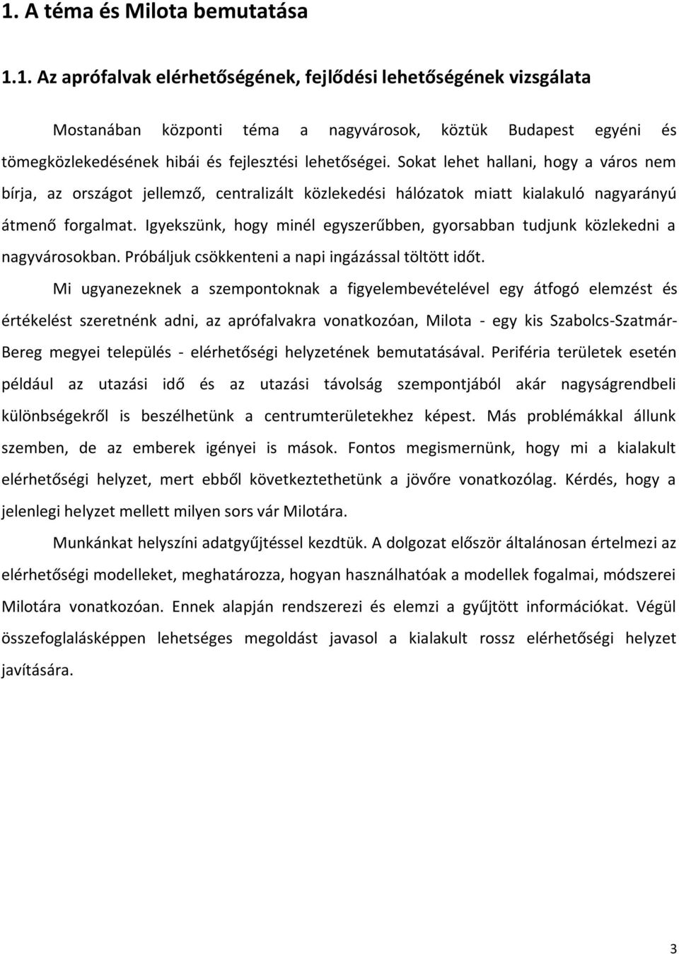 Igyekszünk, hogy minél egyszerűbben, gyorsabban tudjunk közlekedni a nagyvárosokban. Próbáljuk csökkenteni a napi ingázással töltött időt.