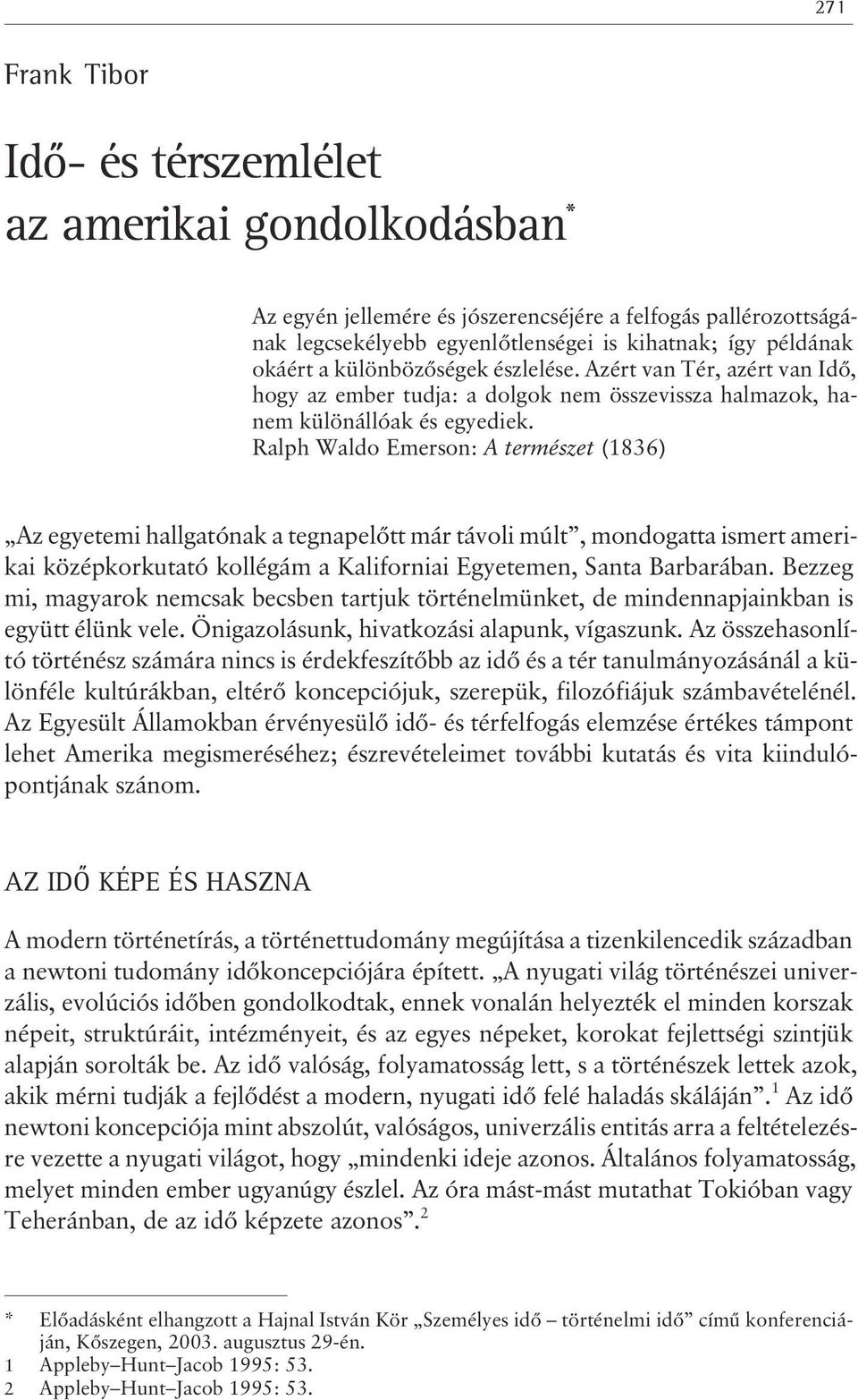 Ralph Waldo Emerson: A természet (1836) Az egyetemi hallgatónak a tegnapelõtt már távoli múlt, mondogatta ismert amerikai középkorkutató kollégám a Kaliforniai Egyetemen, Santa Barbarában.