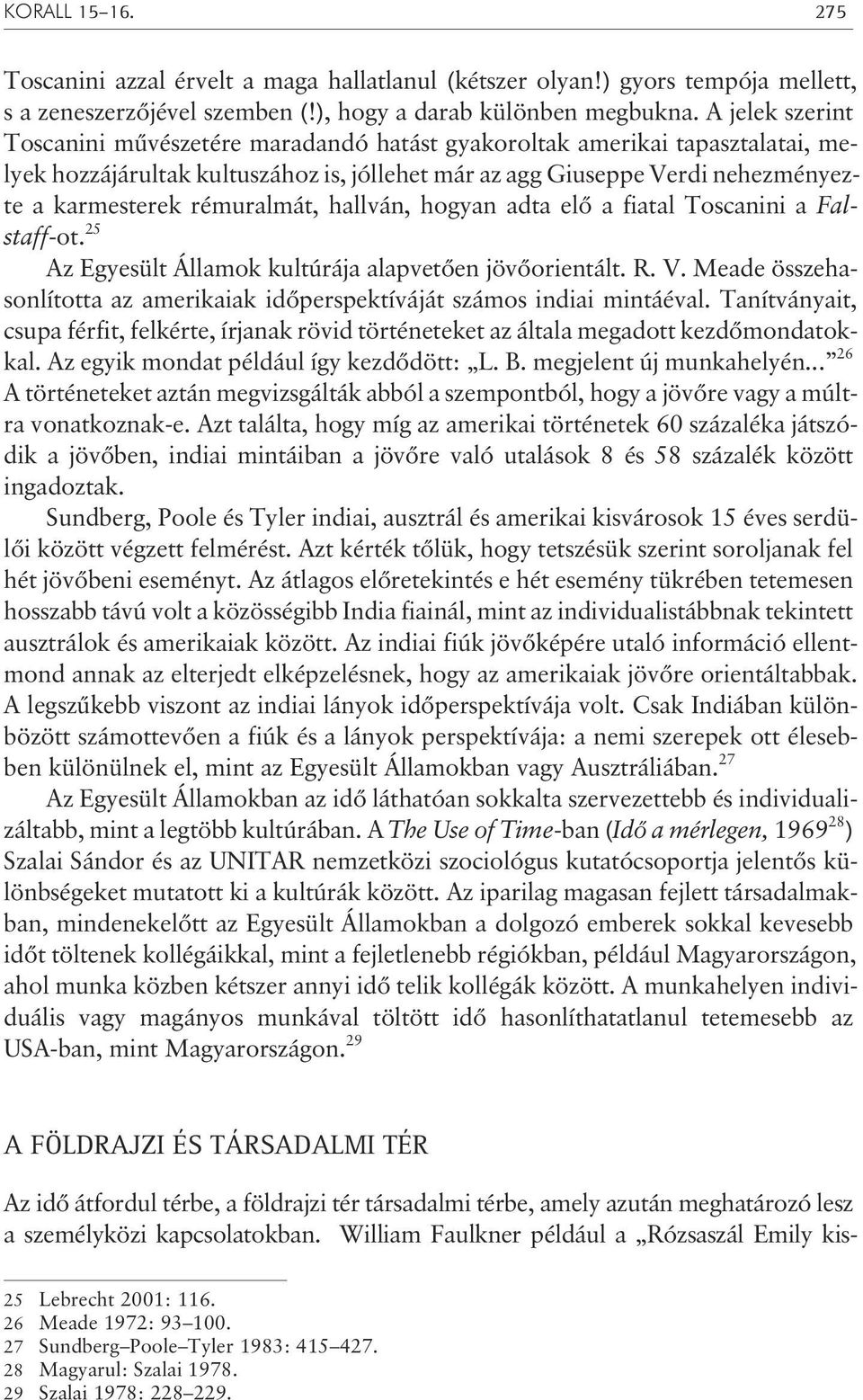 rémuralmát, hallván, hogyan adta elõ a fiatal Toscanini a Falstaff-ot. 25 Az Egyesült Államok kultúrája alapvetõen jövõorientált. R. V.