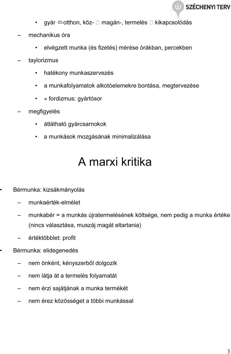 Bérmunka: kizsákmányolás munkaérték-elmélet munkabér = a munkás újratermelésének költsége, nem pedig a munka értéke (nincs választása, muszáj magát eltartania)