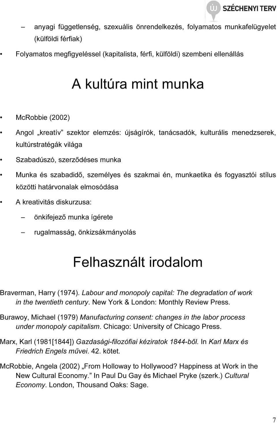 fogyasztói stílus közötti határvonalak elmosódása A kreativitás diskurzusa: önkifejező munka ígérete rugalmasság, önkizsákmányolás Felhasznált irodalom Braverman, Harry (1974).