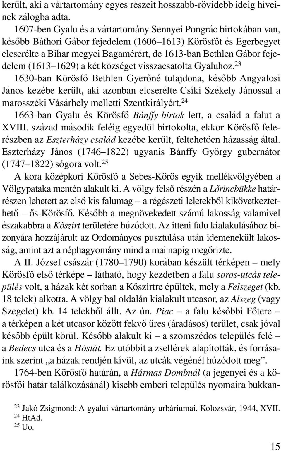 fejedelem (1613 1629) a két községet visszacsatolta Gyaluhoz.